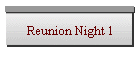 Reunion Night 1